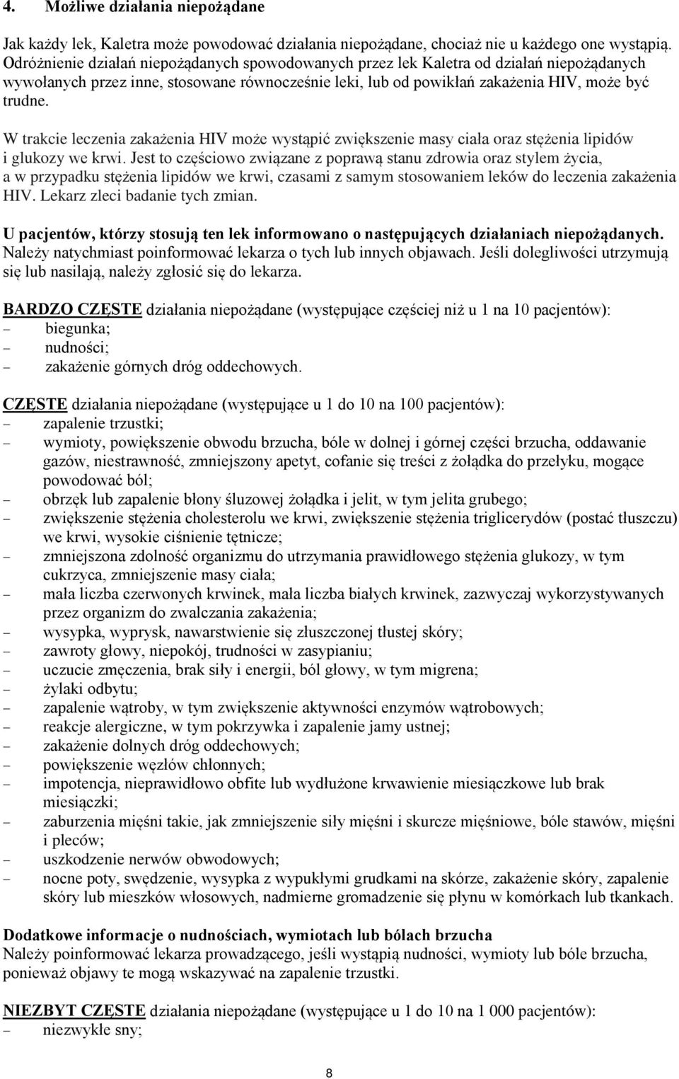 W trakcie leczenia zakażenia HIV może wystąpić zwiększenie masy ciała oraz stężenia lipidów i glukozy we krwi.