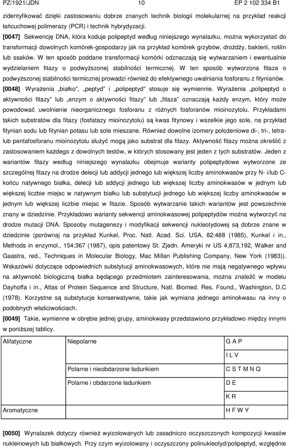 lub ssaków. W ten sposób poddane transformacji komórki odznaczają się wytwarzaniem i ewentualnie wydzielaniem fitazy o podwyższonej stabilności termicznej.