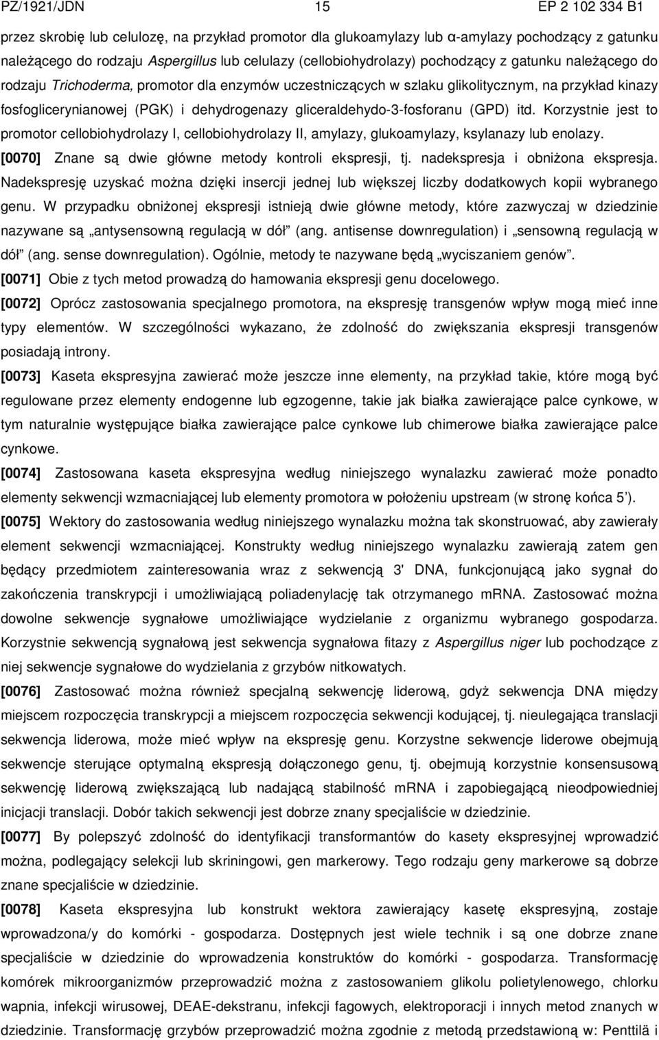 gliceraldehydo-3-fosforanu (GPD) itd. Korzystnie jest to promotor cellobiohydrolazy I, cellobiohydrolazy II, amylazy, glukoamylazy, ksylanazy lub enolazy.