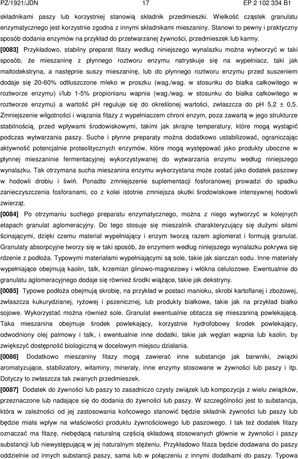 [0083] Przykładowo, stabilny preparat fitazy według niniejszego wynalazku można wytworzyć w taki sposób, że mieszaninę z płynnego roztworu enzymu natryskuje się na wypełniacz, taki jak