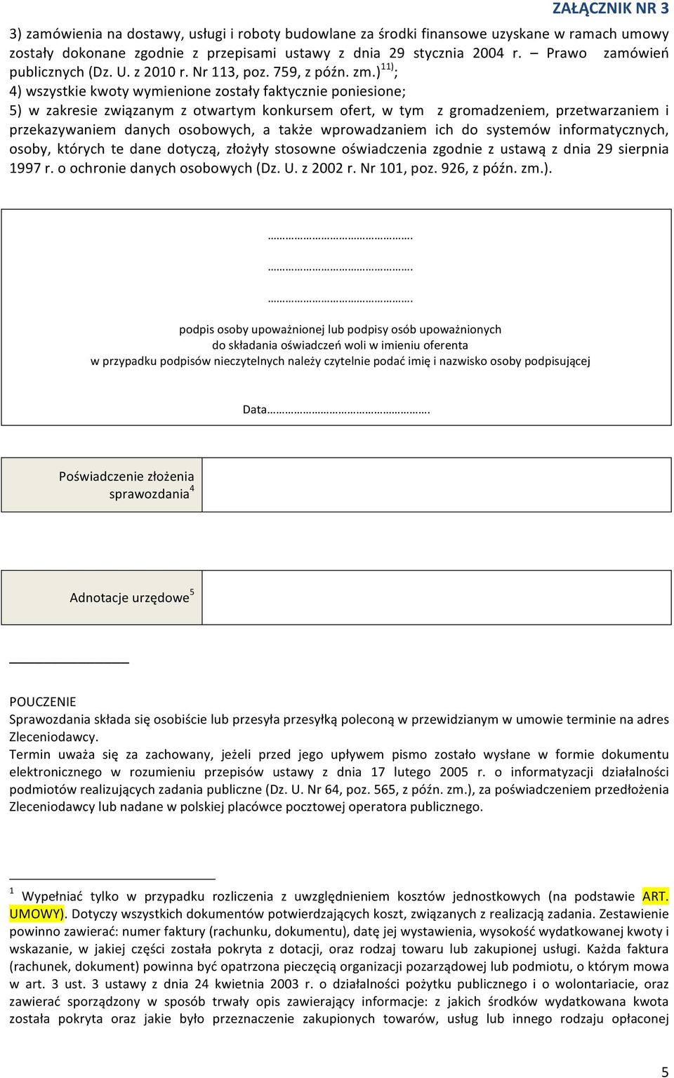 ) 11) ; 4) wszystkie kwoty wymienione zostały faktycznie poniesione; 5) w zakresie związanym z otwartym konkursem ofert, w tym z gromadzeniem, przetwarzaniem i przekazywaniem danych osobowych, a