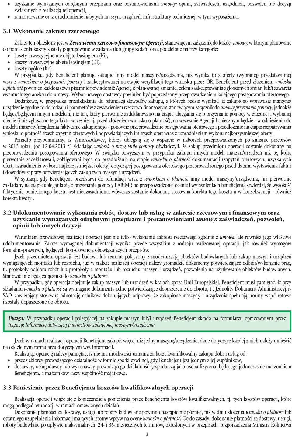 1 Wykonanie zakresu rzeczowego Zakres ten określony jest w Zestawieniu rzeczowo-finansowym operacji, stanowiącym załącznik do każdej umowy, w którym planowane do poniesienia koszty zostały