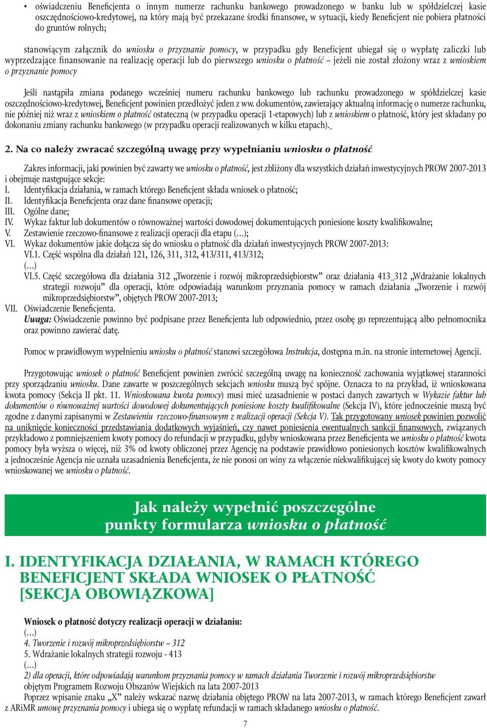 finansowanie na realizację operacji lub do pierwszego wniosku o płatność jeżeli nie został złożony wraz z wnioskiem o przyznanie pomocy Jeśli nastąpiła zmiana podanego wcześniej numeru rachunku