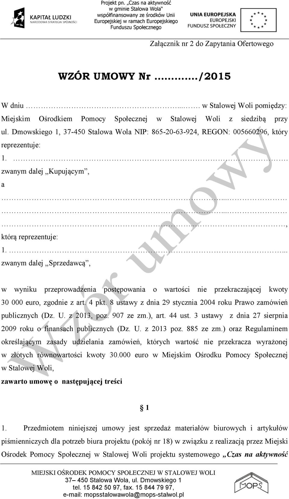 ... zwanym dalej Sprzedawcą, w wyniku przeprowadzenia postępowania o wartości nie przekraczającej kwoty 30 000 euro, zgodnie z art. 4 pkt.