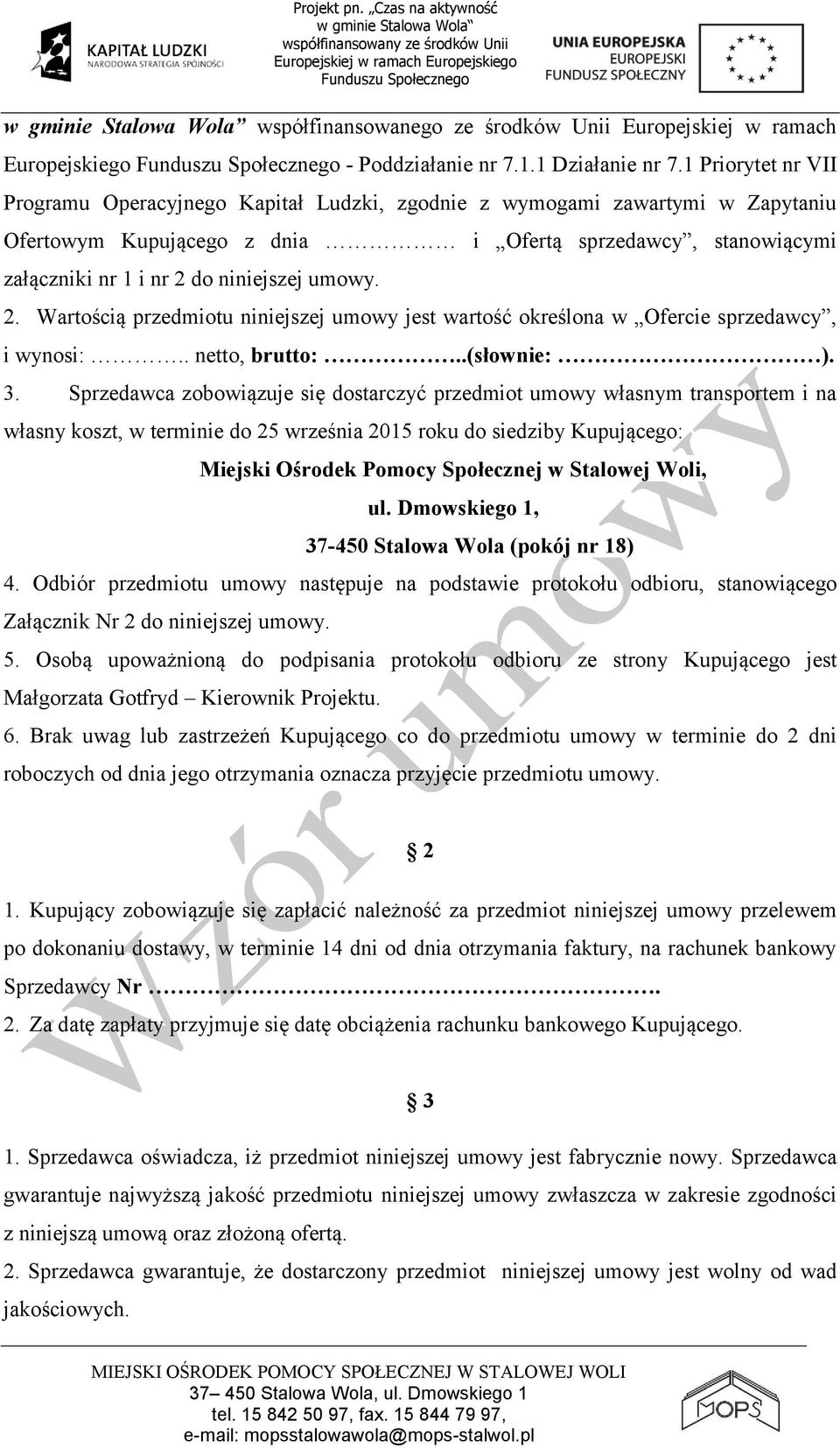 umowy. 2. Wartością przedmiotu niniejszej umowy jest wartość określona w Ofercie sprzedawcy, i wynosi:.. netto, brutto:..(słownie: ). 3.