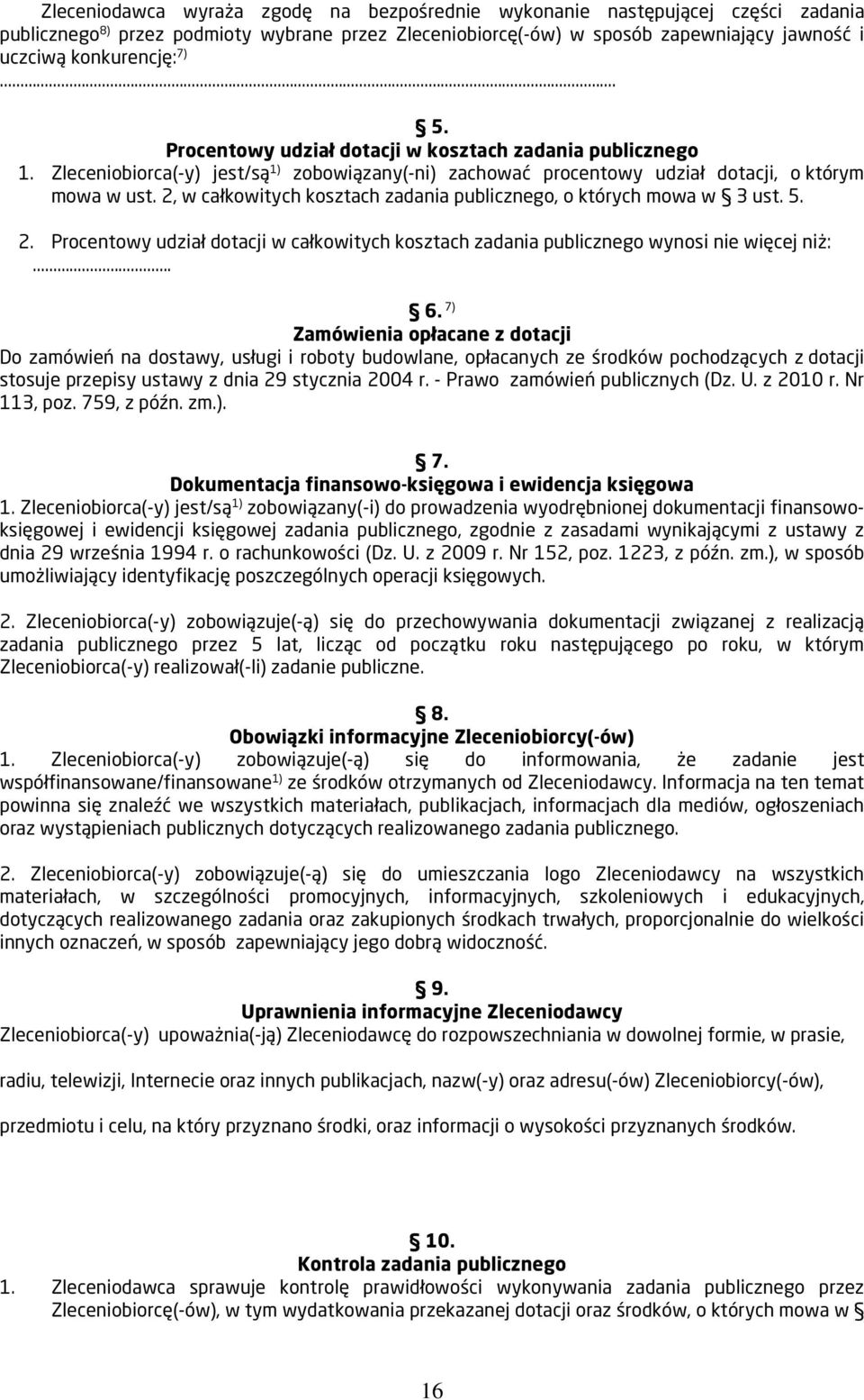 2, w całkowitych kosztach zadania publicznego, o których mowa w 3 ust. 5. 2. Procentowy udział dotacji w całkowitych kosztach zadania publicznego wynosi nie więcej niż:... 6.