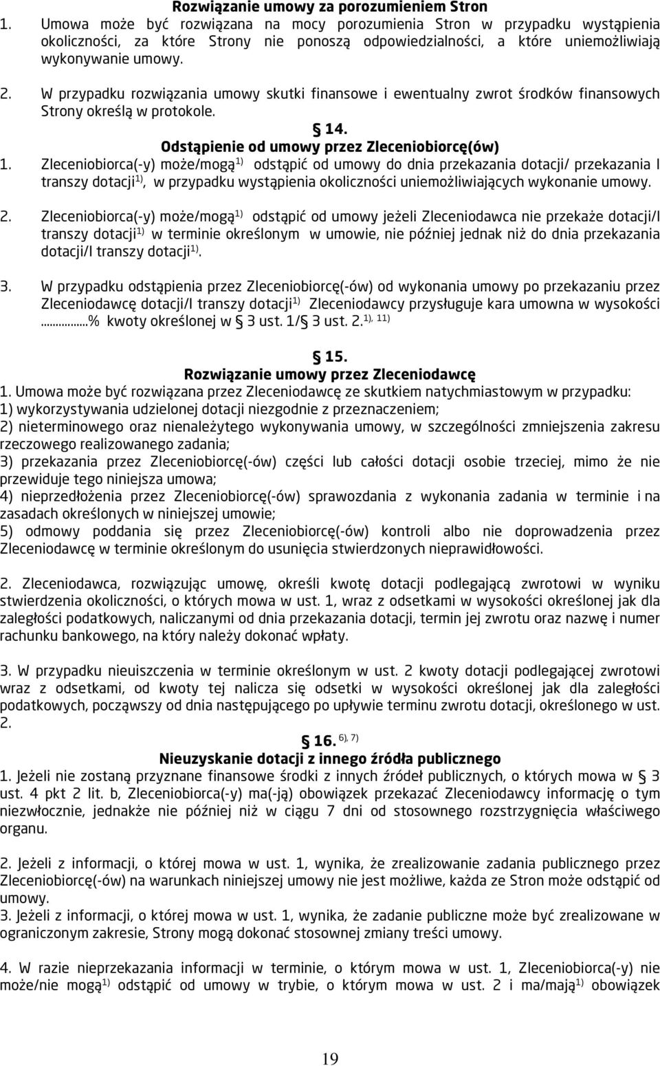 W przypadku rozwiązania umowy skutki finansowe i ewentualny zwrot środków finansowych Strony określą w protokole. 14. Odstąpienie od umowy przez Zleceniobiorcę(ów) 1.