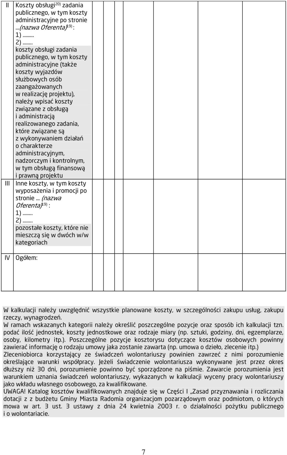 administracją realizowanego zadania, które związane są z wykonywaniem działań o charakterze administracyjnym, nadzorczym i kontrolnym, w tym obsługą finansową i prawną projektu III Inne koszty, w tym