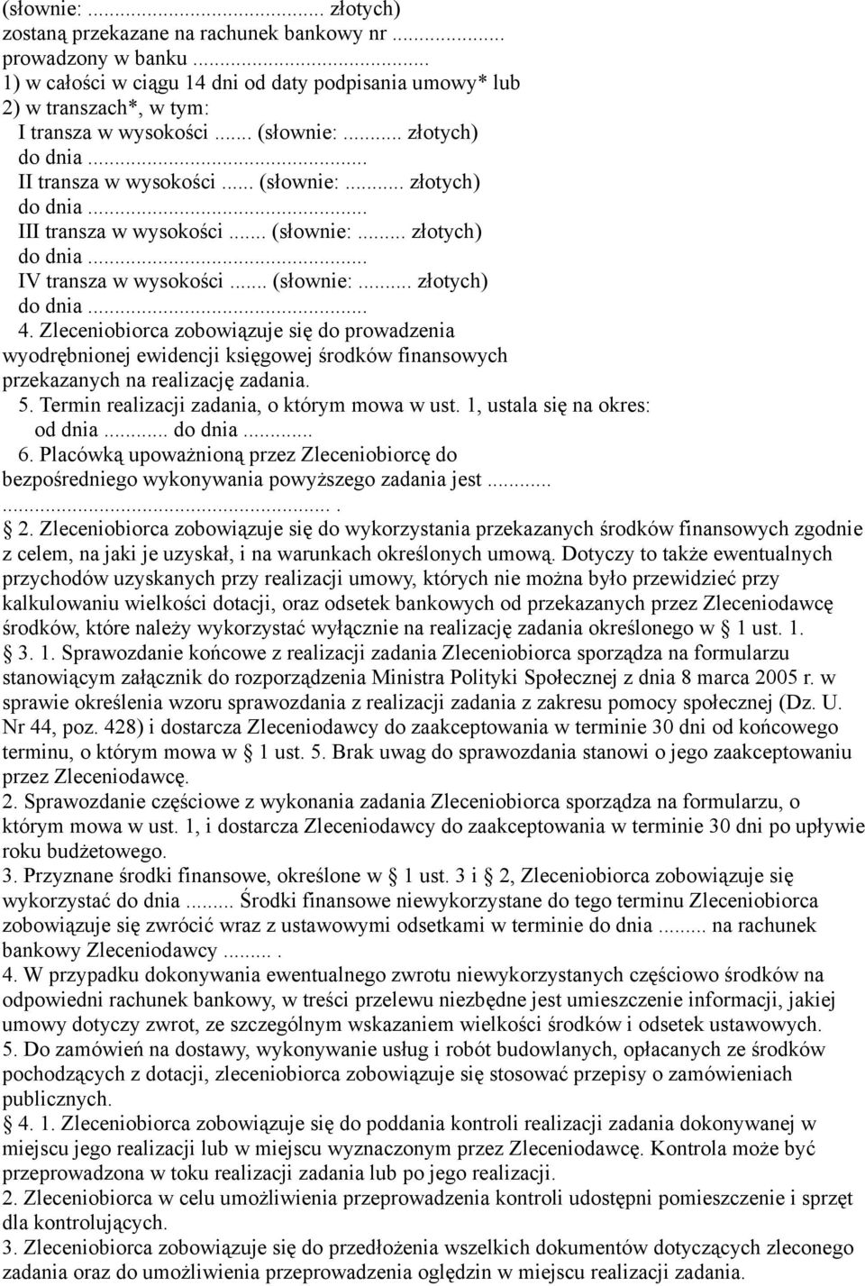 Zleceniobiorca zobowiązuje się do prowadzenia wyodrębnionej ewidencji księgowej środków finansowych przekazanych na realizację zadania. 5. Termin realizacji zadania, o którym mowa w ust.