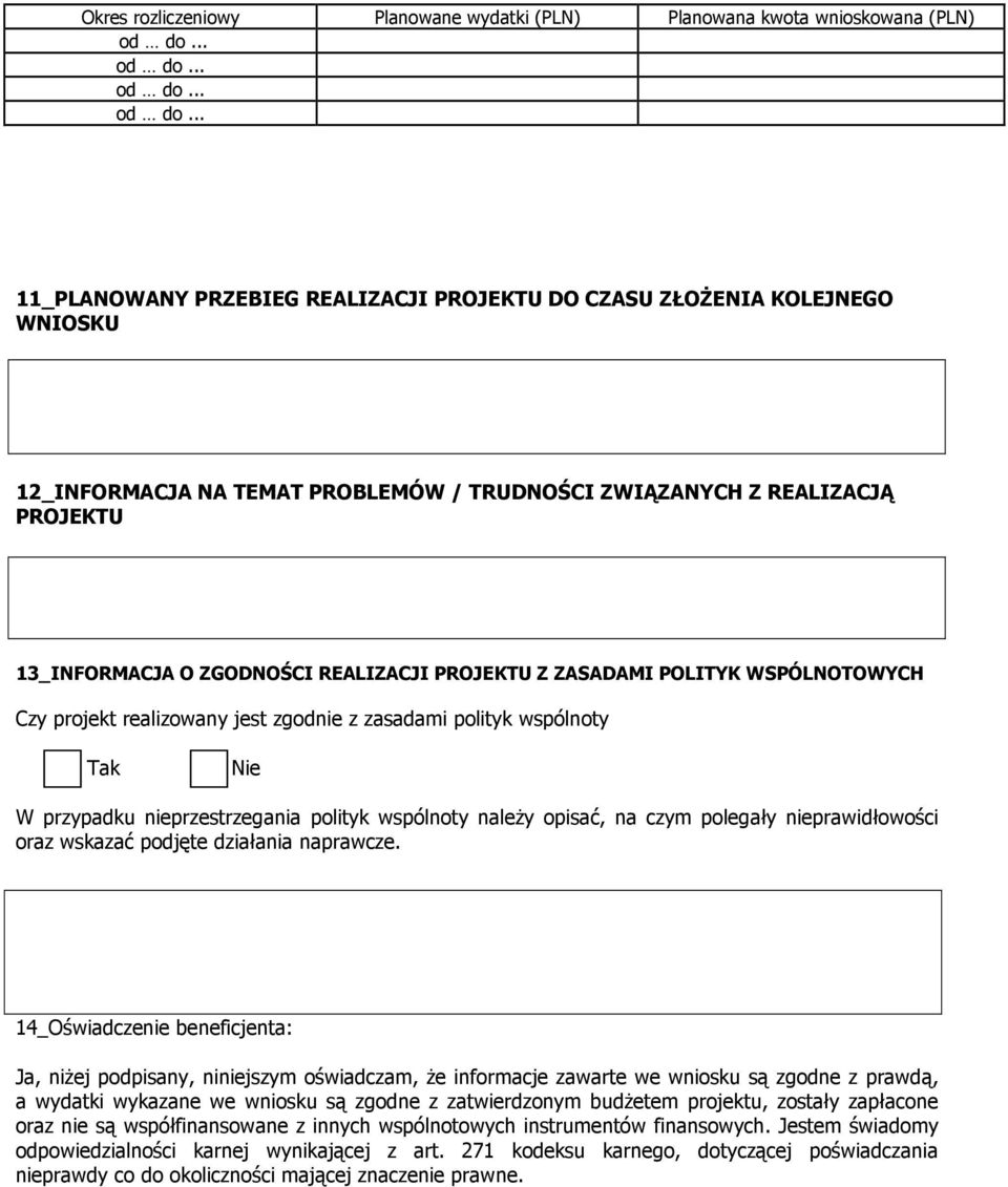 .. 11_PLANOWANY PRZEBIEG REALIZACJI PROJEKTU DO CZASU ZŁOśENIA KOLEJNEGO WNIOSKU 12_INFORMACJA NA TEMAT PROBLEMÓW / TRUDNOŚCI ZWIĄZANYCH Z REALIZACJĄ PROJEKTU 13_INFORMACJA O ZGODNOŚCI REALIZACJI