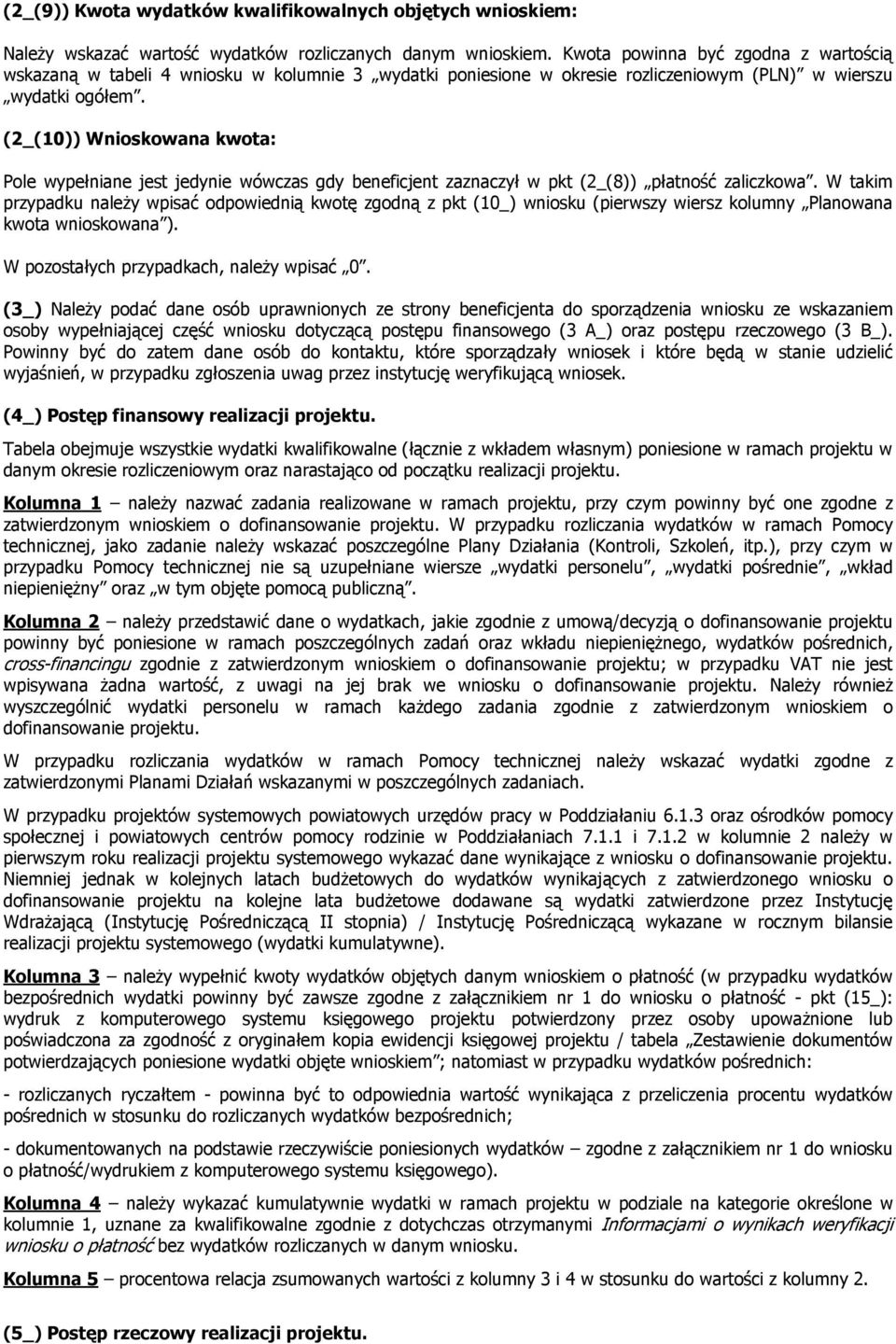 (2_(10)) Wnioskowana kwota: Pole wypełniane jest jedynie wówczas gdy beneficjent zaznaczył w pkt (2_(8)) płatność zaliczkowa.