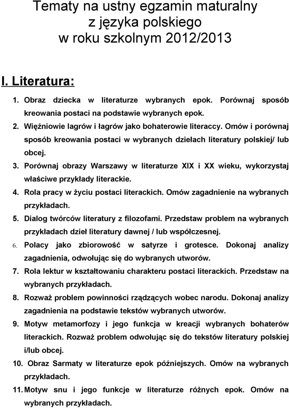 Omów i porównaj sposób kreowania postaci w wybranych dziełach literatury polskiej/ lub obcej. 3. Porównaj obrazy Warszawy w literaturze XIX i XX wieku, wykorzystaj właściwe przykłady literackie. 4.