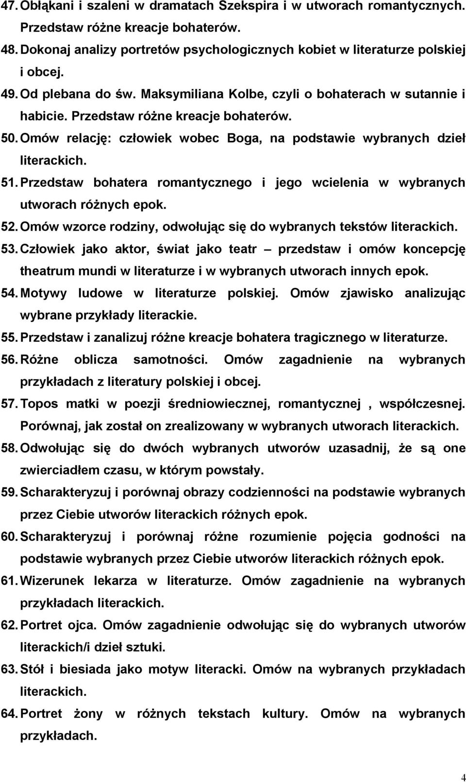 Przedstaw bohatera romantycznego i jego wcielenia w wybranych utworach różnych epok. 52. Omów wzorce rodziny, odwołując się do wybranych tekstów literackich. 53.