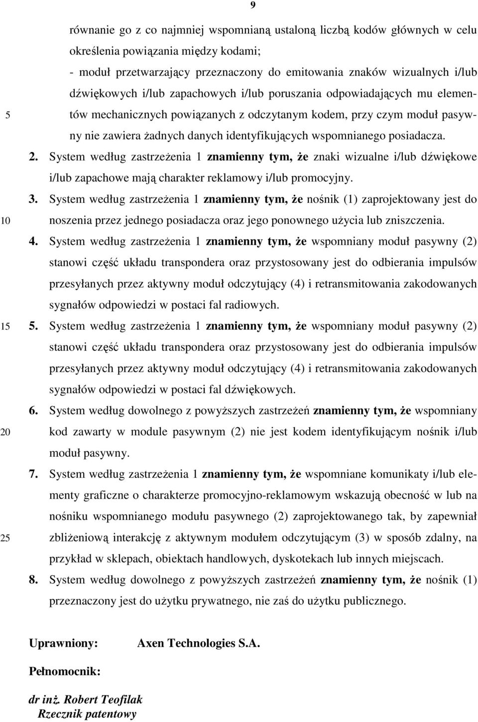 posiadacza. 2. System według zastrzeŝenia 1 znamienny tym, Ŝe znaki wizualne i/lub dźwiękowe i/lub zapachowe mają charakter reklamowy i/lub promocyjny. 3.