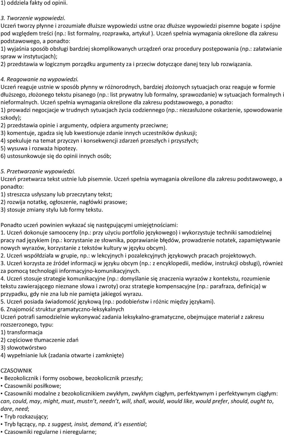 Uczeń spełnia wymagania określone dla zakresu podstawowego, a ponadto: 1) wyjaśnia sposób obsługi bardziej skomplikowanych urządzeń oraz procedury postępowania (np.