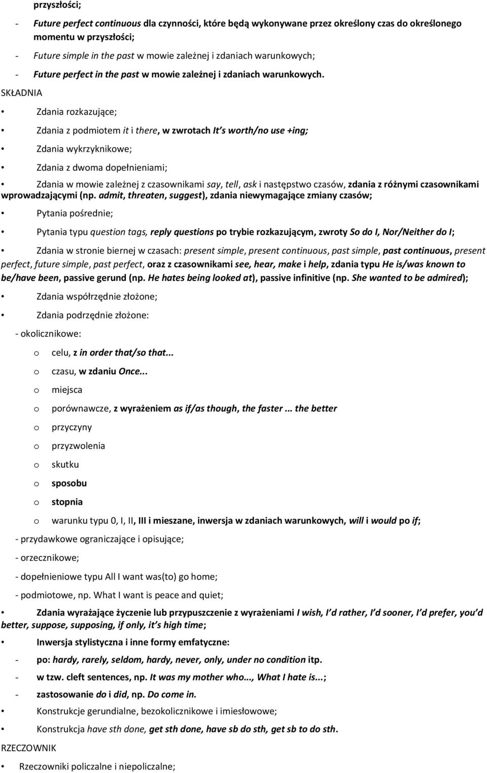 SKŁADNIA Zdania rzkazujące; Zdania z pdmitem it i there, w zwrtach It s wrth/n use +ing; Zdania wykrzyknikwe; Zdania z dwma dpełnieniami; Zdania w mwie zależnej z czaswnikami say, tell, ask i