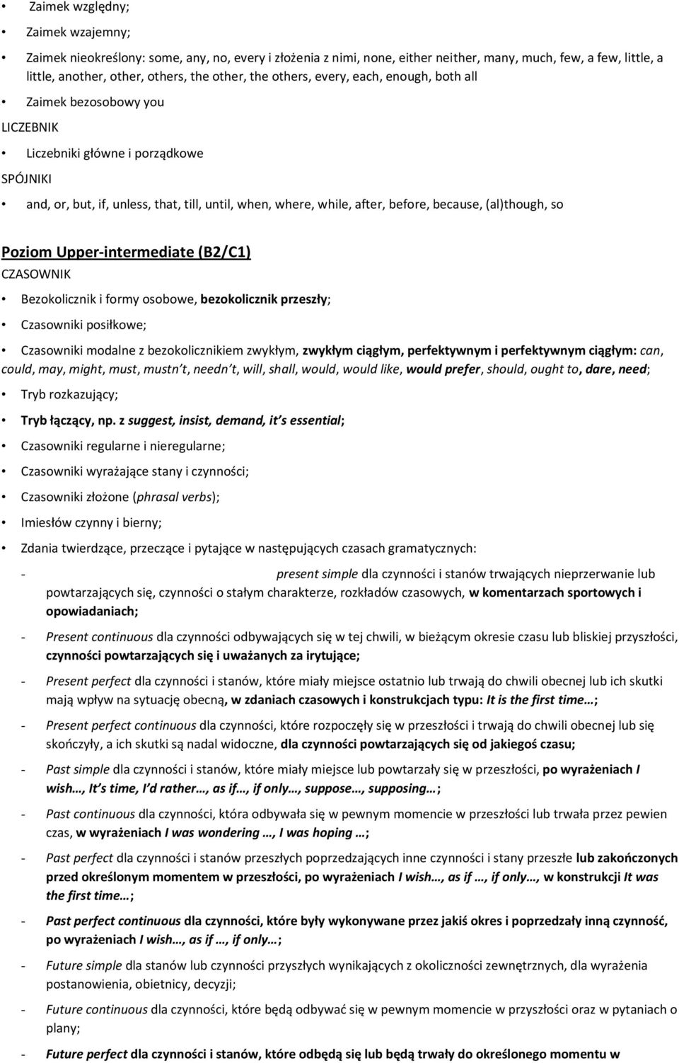 Upper-intermediate (B2/C1) CZASOWNIK Bezklicznik i frmy sbwe, bezklicznik przeszły; Czaswniki psiłkwe; Czaswniki mdalne z bezklicznikiem zwykłym, zwykłym ciągłym, perfektywnym i perfektywnym ciągłym: