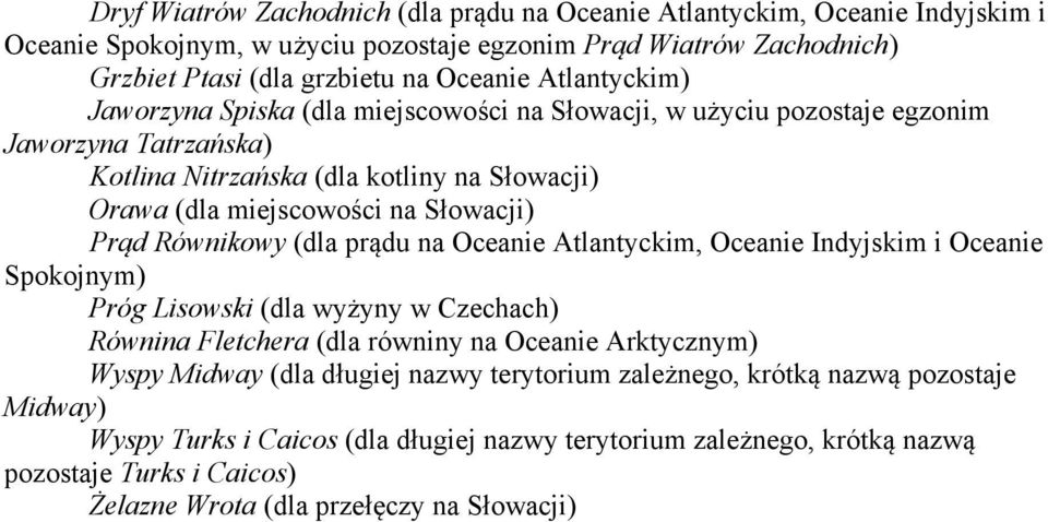 Równikowy (dla prądu na Oceanie Atlantyckim, Oceanie Indyjskim i Oceanie Spokojnym) Próg Lisowski (dla wyżyny w Czechach) Równina Fletchera (dla równiny na Oceanie Arktycznym) Wyspy Midway (dla