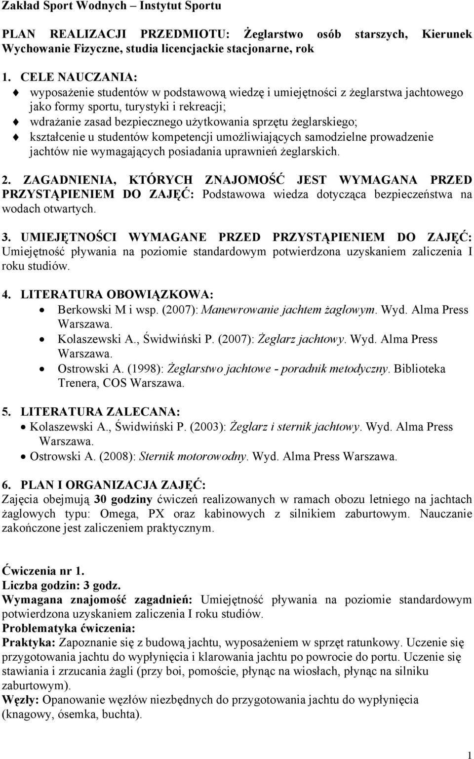 żeglarskiego; kształcenie u studentów kompetencji umożliwiających samodzielne prowadzenie jachtów nie wymagających posiadania uprawnień żeglarskich. 2.