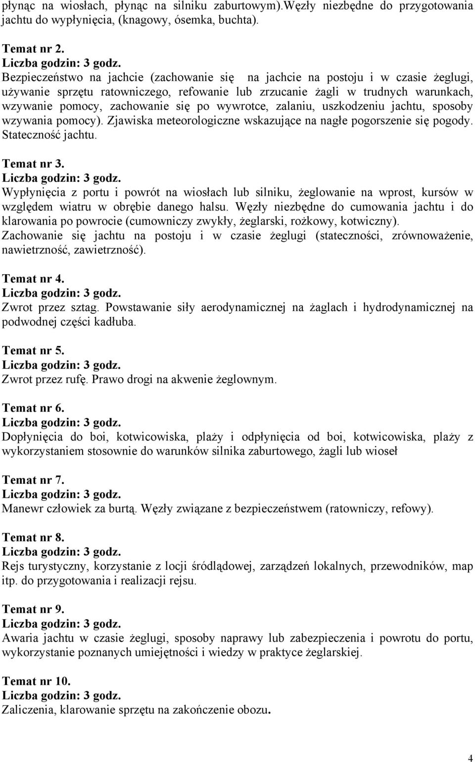 po wywrotce, zalaniu, uszkodzeniu jachtu, sposoby wzywania pomocy). Zjawiska meteorologiczne wskazujące na nagłe pogorszenie się pogody. Stateczność jachtu. Temat nr 3.