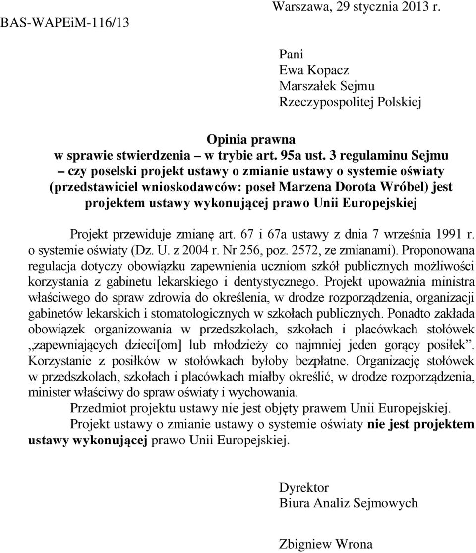 Projekt przewiduje zmian art. 67 i 67a ustawy z dnia 7 września 1991 r. o systemie oświaty (Dz. U. z 2004 r. Nr 256, poz. 2572, ze zmianami).