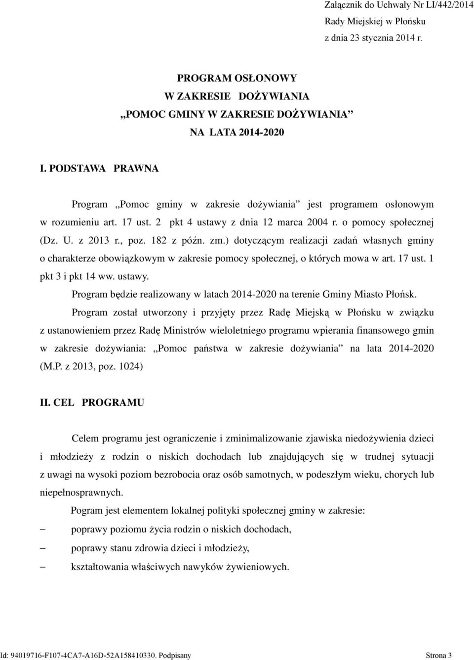 182 z późn. zm.) dotyczącym realizacji zadań własnych gminy o charakterze obowiązkowym w zakresie pomocy społecznej, o których mowa w art. 17 ust. 1 pkt 3 i pkt 14 ww. ustawy.