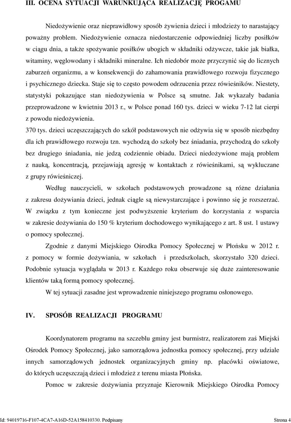 mineralne. Ich niedobór może przyczynić się do licznych zaburzeń organizmu, a w konsekwencji do zahamowania prawidłowego rozwoju fizycznego i psychicznego dziecka.