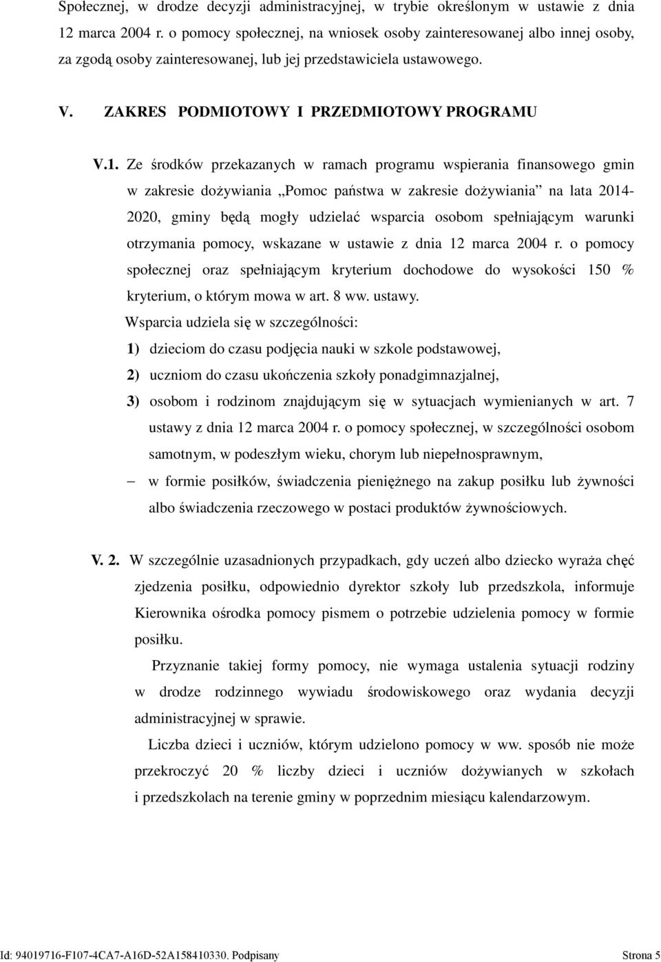 Ze środków przekazanych w ramach programu wspierania finansowego gmin w zakresie dożywiania Pomoc państwa w zakresie dożywiania na lata 2014-2020, gminy będą mogły udzielać wsparcia osobom