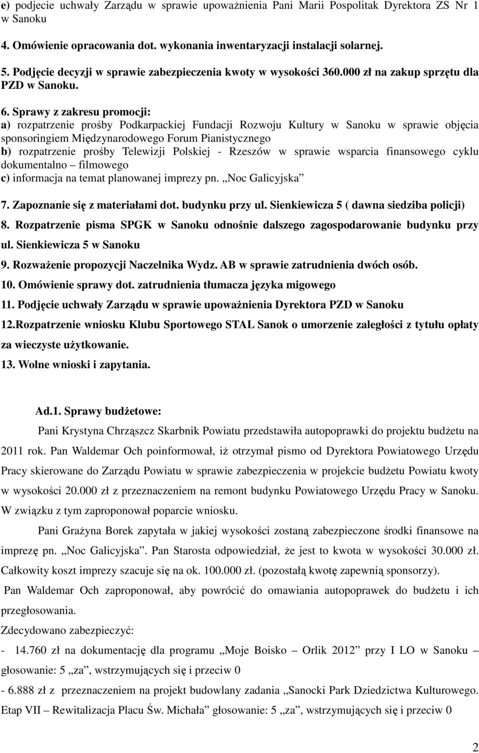 Sprawy z zakresu promocji: a) rozpatrzenie prośby Podkarpackiej Fundacji Rozwoju Kultury w Sanoku w sprawie objęcia sponsoringiem Międzynarodowego Forum Pianistycznego b) rozpatrzenie prośby