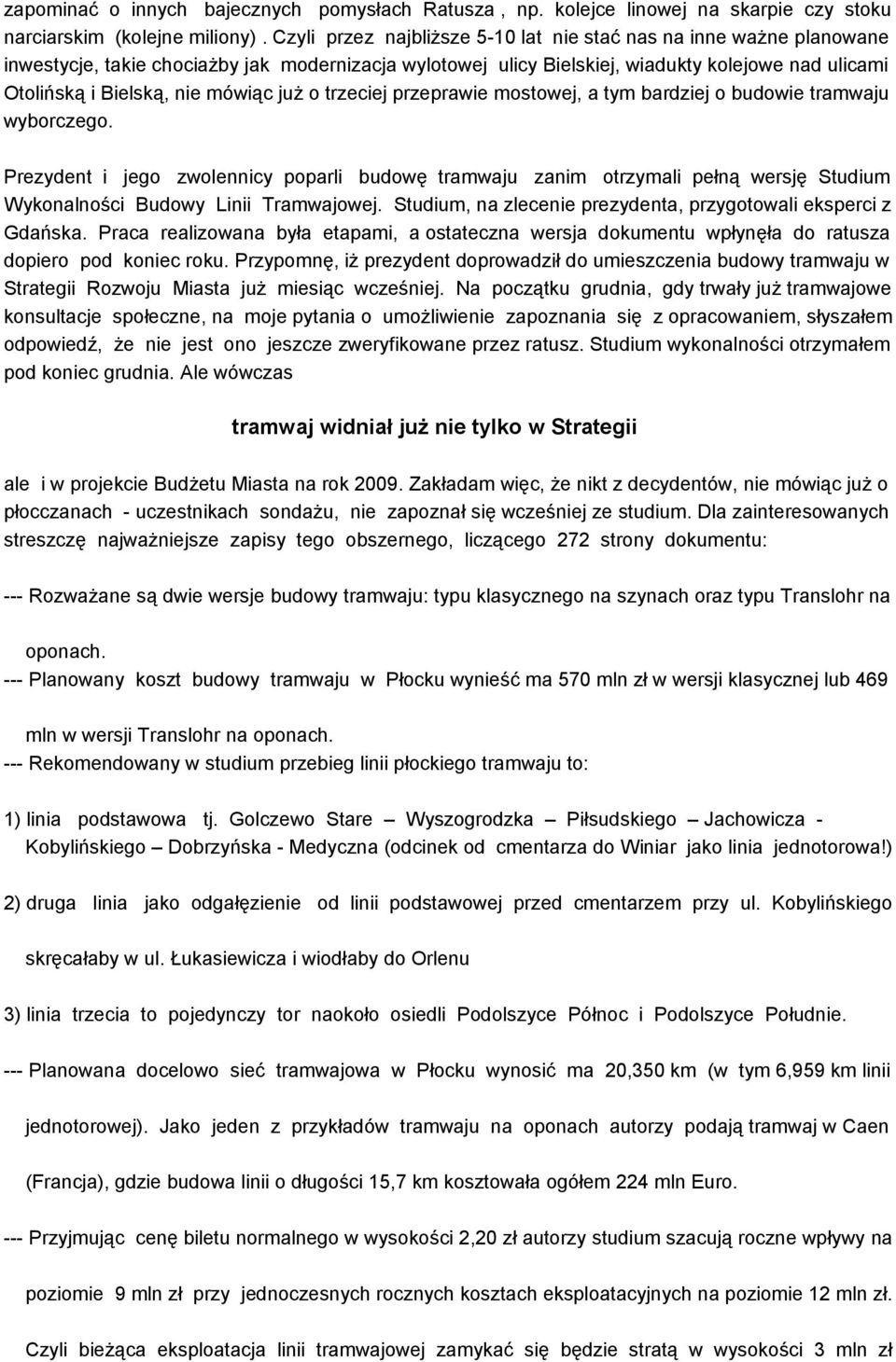 mówiąc już o trzeciej przeprawie mostowej, a tym bardziej o budowie tramwaju wyborczego.