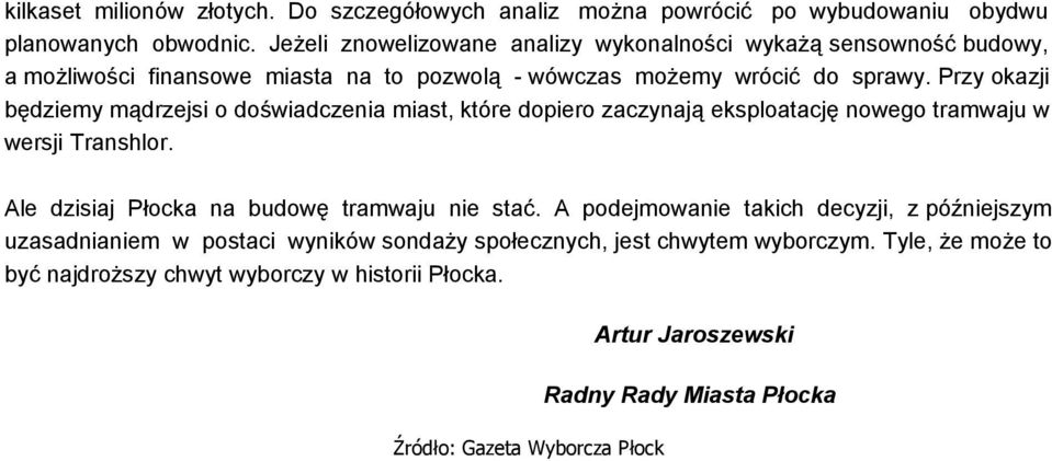 Przy okazji będziemy mądrzejsi o doświadczenia miast, które dopiero zaczynają eksploatację nowego tramwaju w wersji Transhlor.