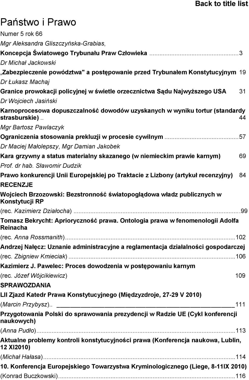 Wojciech Jasiński Karnoprocesowa dopuszczalność dowodów uzyskanych w wyniku tortur (standardy strasburskie).. 44 Mgr Bartosz Pawlaczyk Ograniczenia stosowania prekluzji w procesie cywilnym.