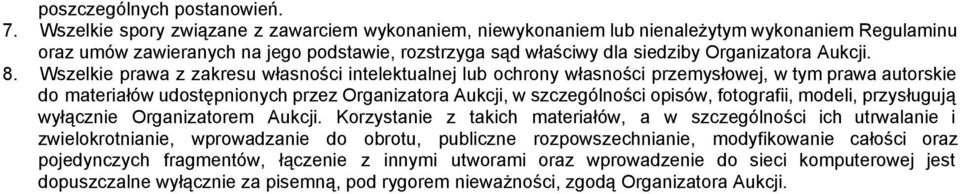 8. Wszelkie prawa z zakresu własności intelektualnej lub ochrony własności przemysłowej, w tym prawa autorskie do materiałów udostępnionych przez Organizatora Aukcji, w szczególności opisów,