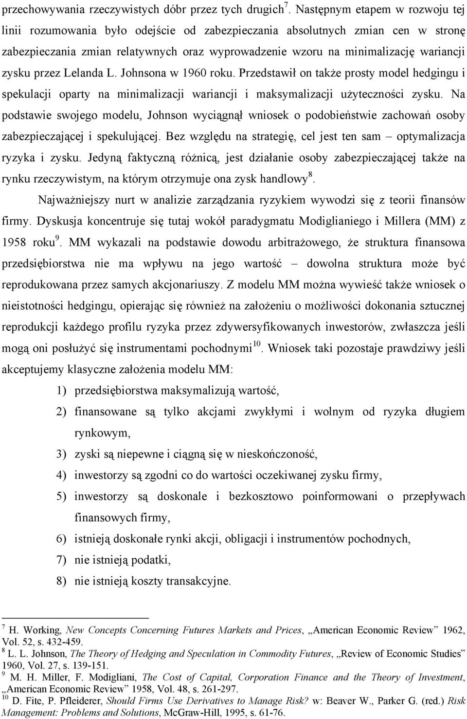 zysku przez Lelanda L. Johnsona w 1960 roku. Przedstawił on także prosty model hedgingu i spekulacji oparty na minimalizacji wariancji i maksymalizacji użyteczności zysku.