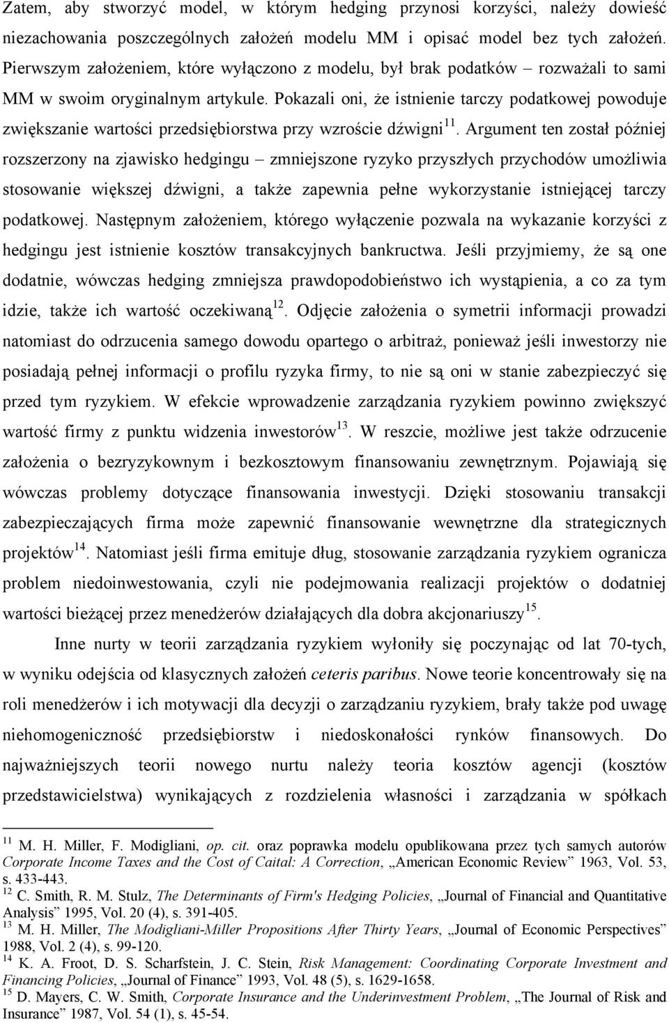 Pokazali oni, że istnienie tarczy podatkowej powoduje zwiększanie wartości przedsiębiorstwa przy wzroście dźwigni 11.