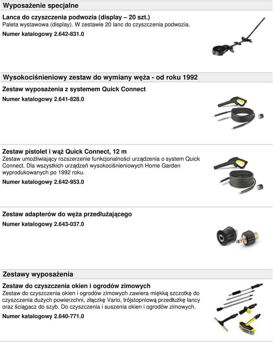 0 Zestaw pistolet i wąż Quick Connect, 12 m Zestaw umożliwiający rozszerzenie funkcjonalności urządzenia o system Quick Connect.