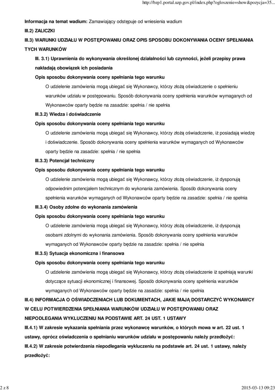 1) Uprawnienia do wykonywania określonej działalności lub czynności, jeżeli przepisy prawa nakładają obowiązek ich posiadania O udzielenie zamówienia mogą ubiegać się Wykonawcy, którzy złożą