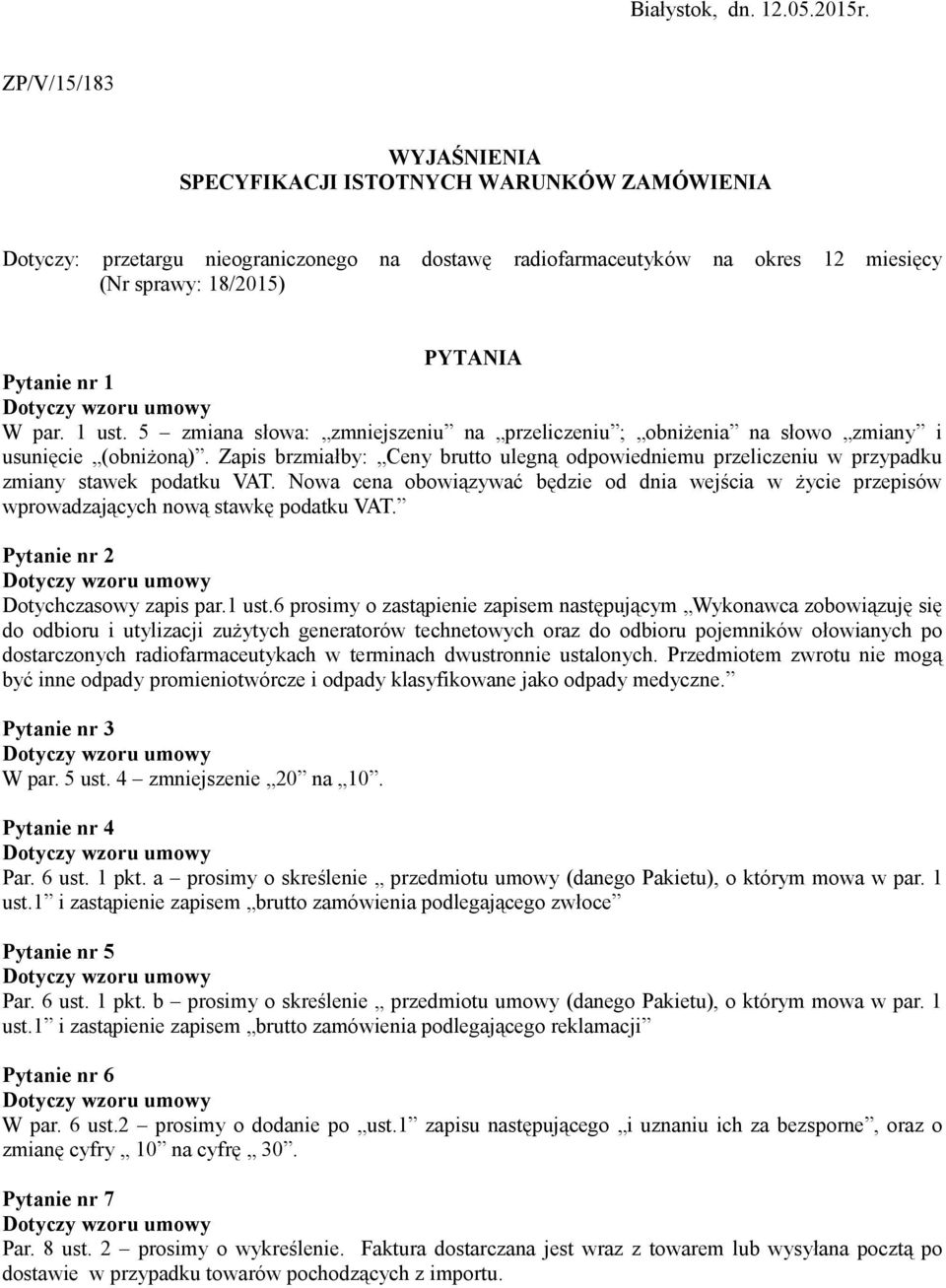 5 zmiana słowa: zmniejszeniu na przeliczeniu ; obniżenia na słowo zmiany i usunięcie (obniżoną). Zapis brzmiałby: Ceny ulegną odpowiedniemu przeliczeniu w przypadku zmiany stawek podatku VAT.