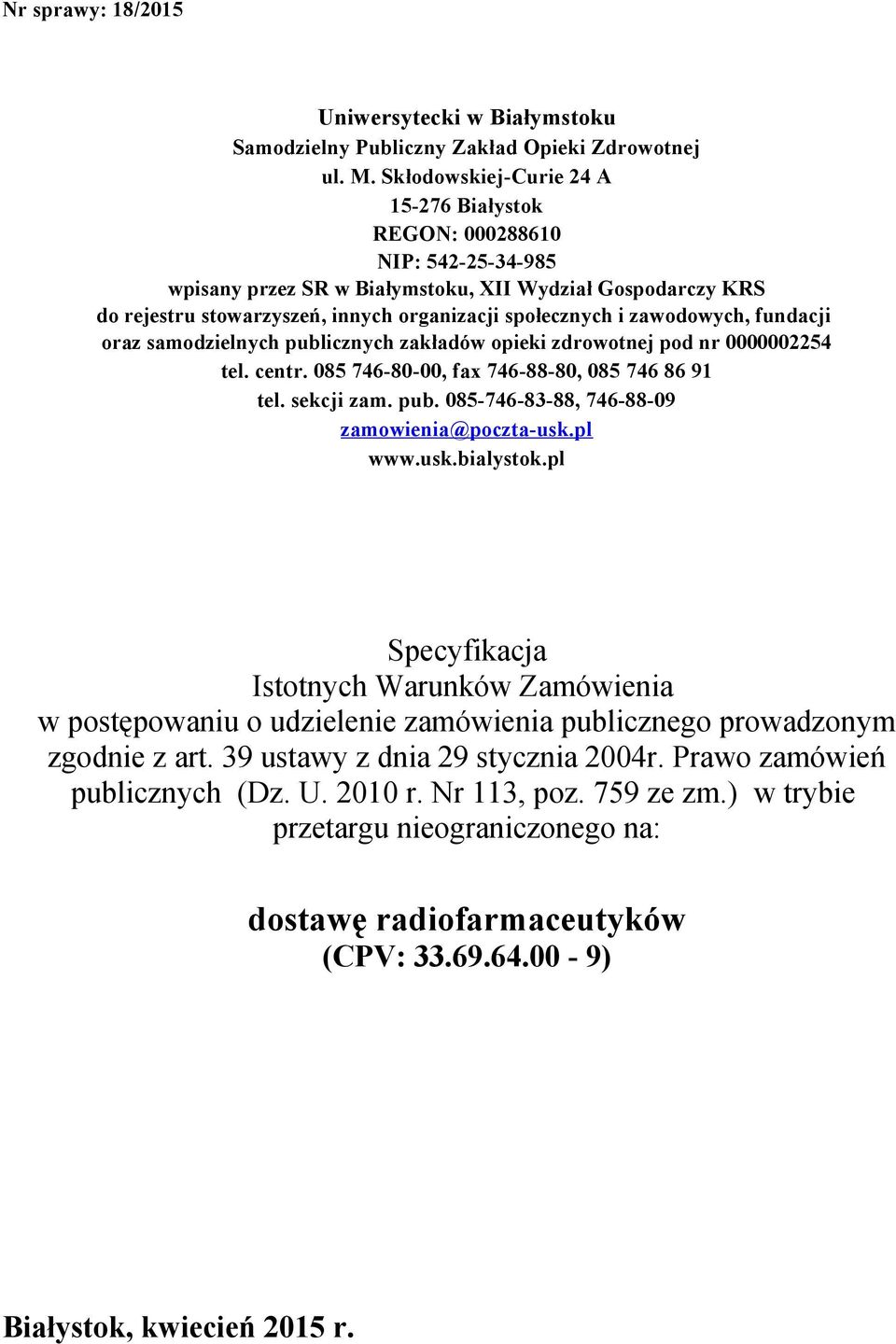 zawodowych, fundacji oraz samodzielnych publicznych zakładów opieki zdrowotnej pod nr 0000002254 tel. centr. 085 746-80-00, fax 746-88-80, 085 746 86 9 tel. sekcji zam. pub. 085-746-83-88, 746-88-09 zamowienia@poczta-usk.