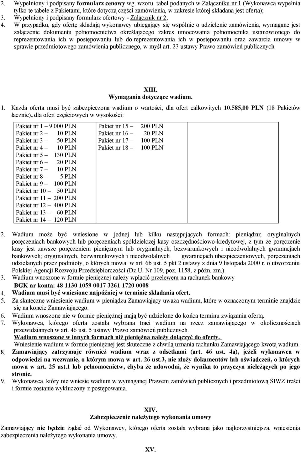 Wypełniony i podpisany formularz ofertowy - Załącznik nr 2; 4.