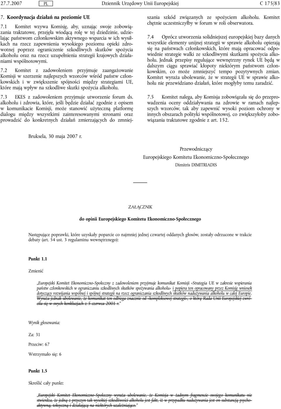 wysokiego poziomu opieki zdrowotnej poprzez ograniczenie szkodliwych skutków spożycia alkoholu oraz na rzecz uzupełnienia strategii krajowych działaniami wspólnotowymi. 7.