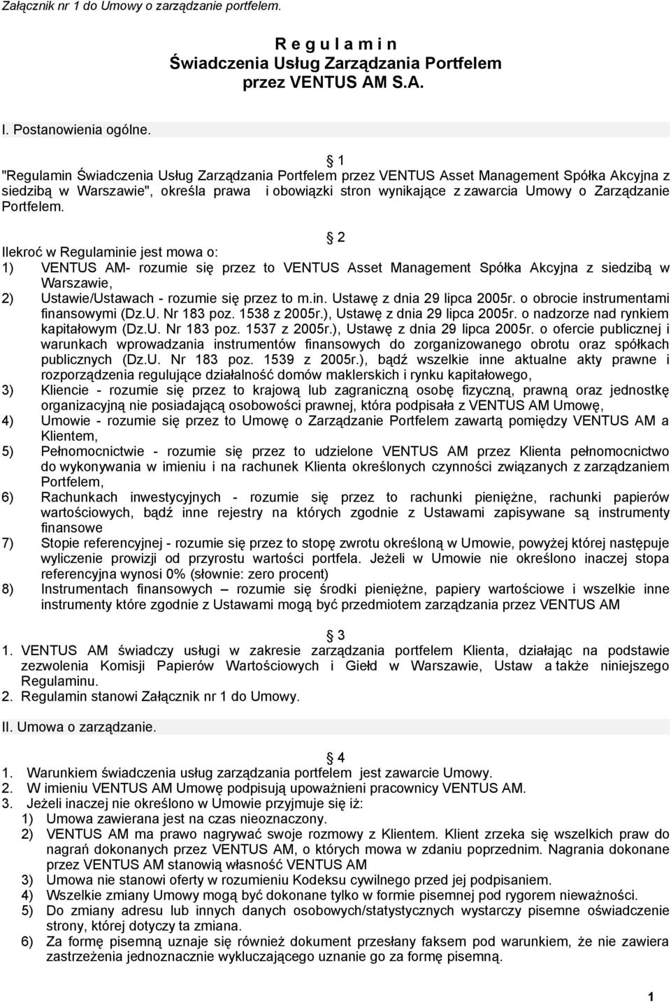 Portfelem. 2 Ilekroć w Regulaminie jest mowa o: 1) VENTUS AM- rozumie się przez to VENTUS Asset Management Spółka Akcyjna z siedzibą w Warszawie, 2) Ustawie/Ustawach - rozumie się przez to m.in. Ustawę z dnia 29 lipca 2005r.