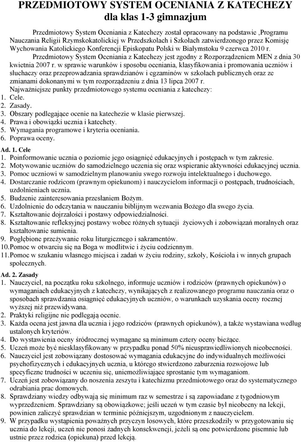 Przedmiotowy System Oceniania z Katechezy jest zgodny z Rozporządzeniem MEN z dnia 30 kwietnia 2007 r.