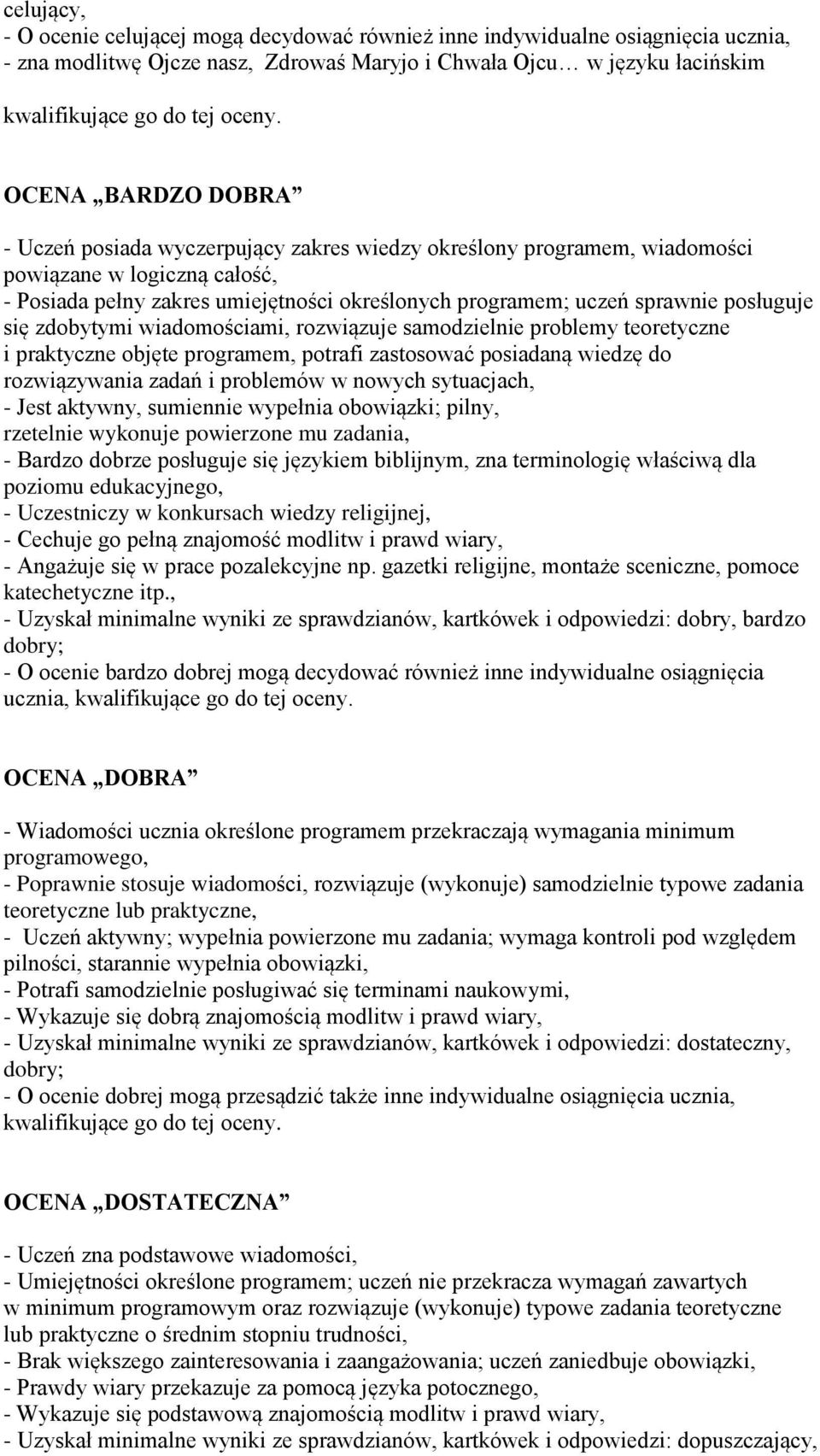 posługuje się zdobytymi wiadomościami, rozwiązuje samodzielnie problemy teoretyczne i praktyczne objęte programem, potrafi zastosować posiadaną wiedzę do rozwiązywania zadań i problemów w nowych