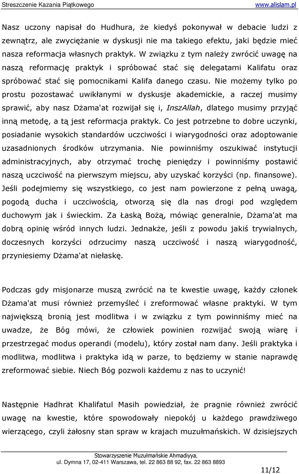 Nie moŝemy tylko po prostu pozostawać uwikłanymi w dyskusje akademickie, a raczej musimy sprawić, aby nasz DŜama'at rozwijał się i, InszAllah, dlatego musimy przyjąć inną metodę, a tą jest reformacja