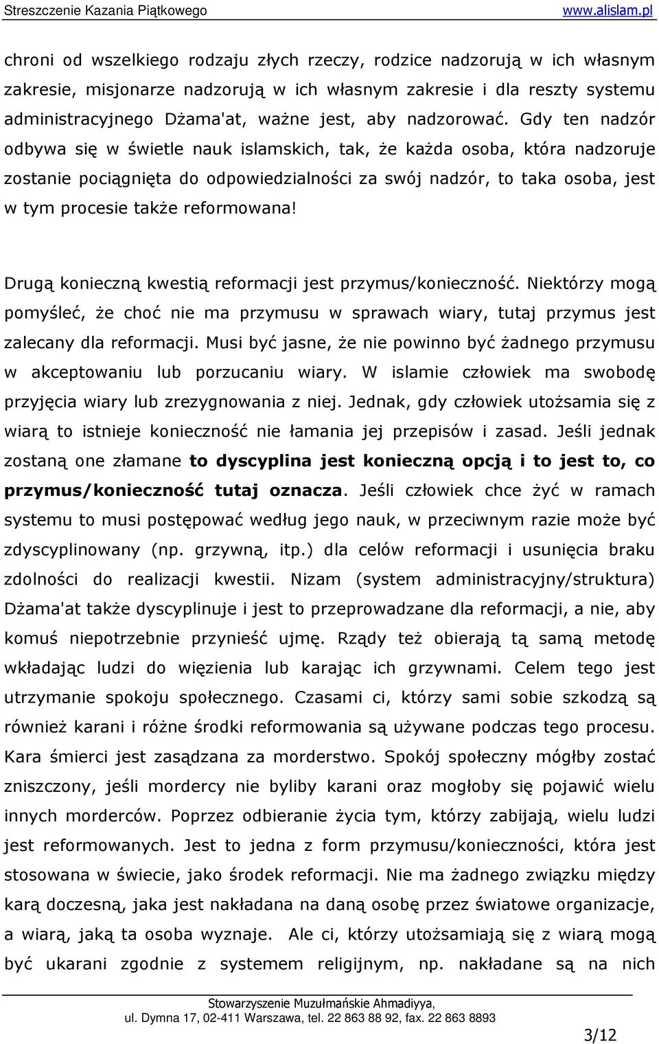 Gdy ten nadzór odbywa się w świetle nauk islamskich, tak, Ŝe kaŝda osoba, która nadzoruje zostanie pociągnięta do odpowiedzialności za swój nadzór, to taka osoba, jest w tym procesie takŝe