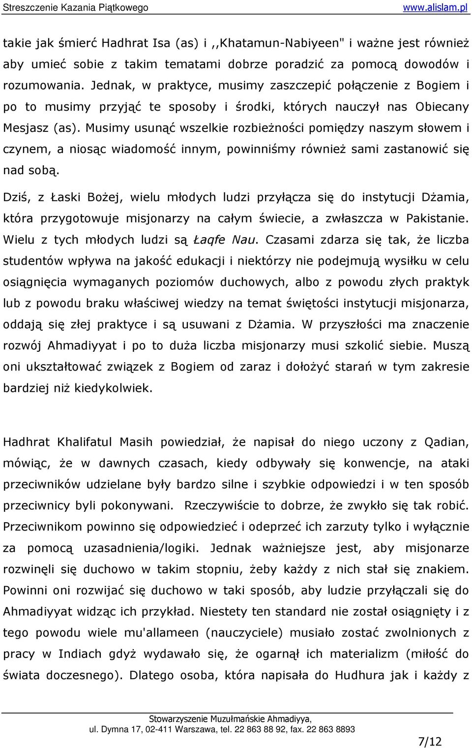 Musimy usunąć wszelkie rozbieŝności pomiędzy naszym słowem i czynem, a niosąc wiadomość innym, powinniśmy równieŝ sami zastanowić się nad sobą.