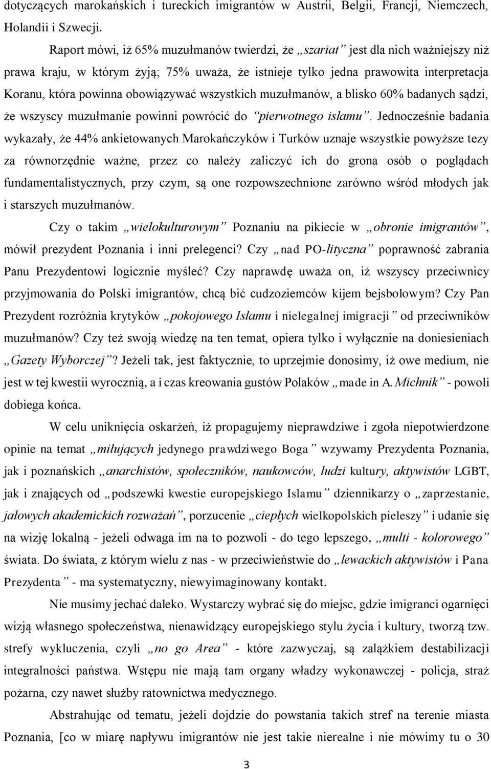 obowiązywać wszystkich muzułmanów, a blisko 60% badanych sądzi, że wszyscy muzułmanie powinni powrócić do pierwotnego islamu.