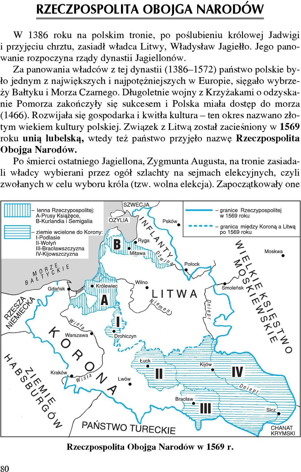 Za panowania w³adców z tej dynastii (1386 1572) pañstwo polskie by- ³o jednym z najwiêkszych i najpotê niejszych w Europie, siêga³o wybrze- y Ba³tyku i Morza Czarnego.