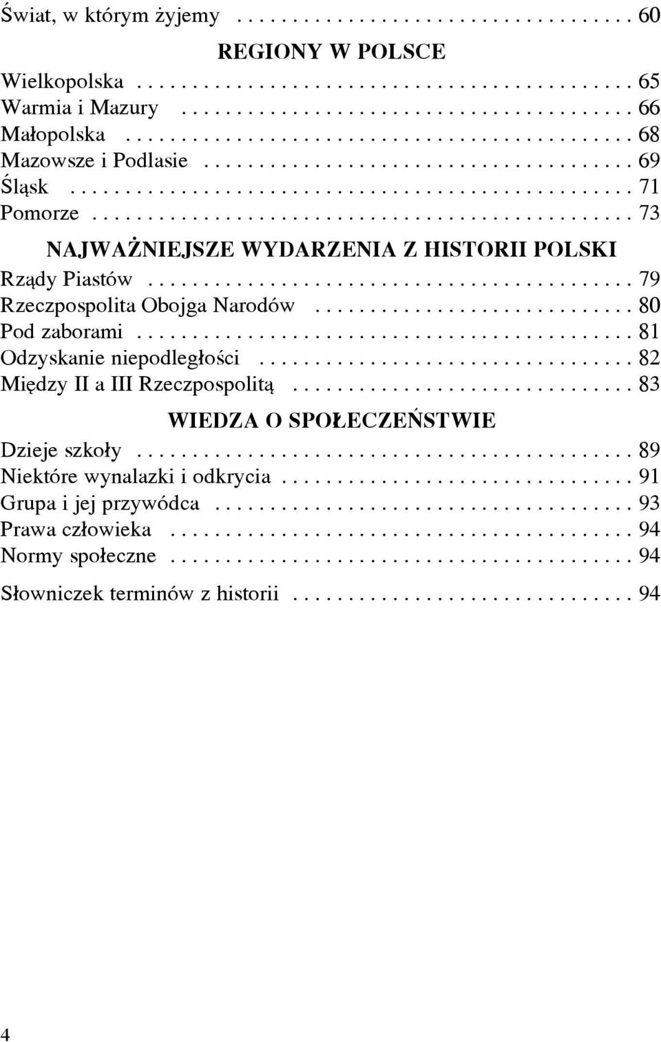 ................................................ 73 NAJWA NIEJSZE WYDARZENIA Z HISTORII POLSKI Rz¹dy Piastów............................................ 79 Rzeczpospolita Obojga Narodów.